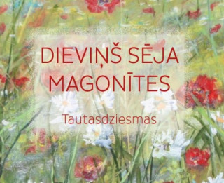 Apgādā “Jumava” iznācis Gitas Balodes tautas dziesmu krājums  “Dieviņš sēja magonītes”